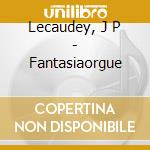 Lecaudey, J P - Fantasiaorgue cd