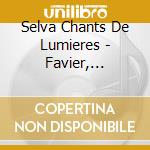 Selva Chants De Lumieres - Favier, Martin, cd