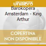 Barokopera Amsterdam - King Arthur cd