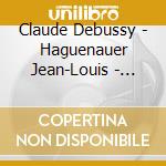 Claude Debussy - Haguenauer Jean-Louis - Integrale Des Melodies (4 Cd) cd