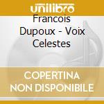 Francois Dupoux - Voix Celestes cd musicale di Francois Dupoux