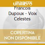 Francois Dupoux - Voix Celestes cd