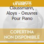 Claussmann, Aloys - Oeuvres Pour Piano cd musicale