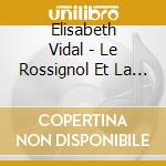 Elisabeth Vidal - Le Rossignol Et La Rose cd musicale di Elisabeth Vidal