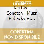 Reubke, Sonaten - Muza Rubackyte, Olivier Nernet cd