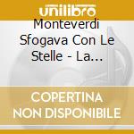 Monteverdi Sfogava Con Le Stelle - La Main Harmonqiue cd
