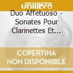 Duo Affetuoso - Sonates Pour Clarinettes Et Piano cd musicale di Duo Affetuoso