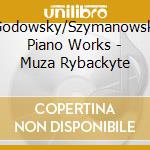 Godowsky/Szymanowski Piano Works - Muza Rybackyte cd