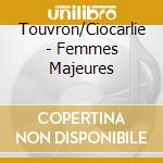 Touvron/Ciocarlie - Femmes Majeures cd