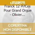 Franck 12 Pi?Ces Pour Grand Orgue - Olivier Vernet, Orgue (2 Cd) cd