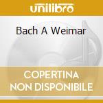 Bach A Weimar cd
