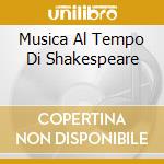Musica Al Tempo Di Shakespeare cd