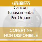 Canzoni Rinascimentali Per Organo cd