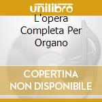 L'opera Completa Per Organo cd