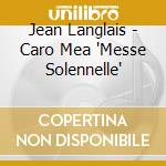 Jean Langlais - Caro Mea 'Messe Solennelle' cd
