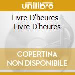 Livre D'heures - Livre D'heures cd