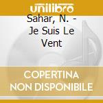 Sahar, N. - Je Suis Le Vent cd