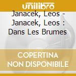 Janacek, Leos - Janacek, Leos : Dans Les Brumes cd