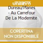 Dureau/Planes - Au Carrefour De La Modernite cd