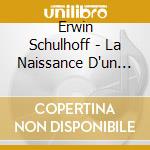 Erwin Schulhoff - La Naissance D'un Noveau Monde cd