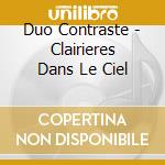 Duo Contraste - Clairieres Dans Le Ciel cd musicale di Duo Contraste