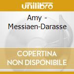 Amy - Messiaen-Darasse cd musicale di Amy