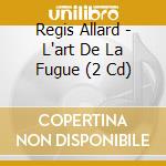 Regis Allard - L'art De La Fugue (2 Cd) cd musicale di Regis Allard
