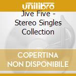 Jive Five - Stereo Singles Collection cd
