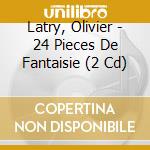 Latry, Olivier - 24 Pieces De Fantaisie (2 Cd) cd