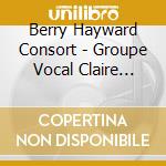 Berry Hayward Consort - Groupe Vocal Claire Caill - La Messe Des Fous (13E Siecle) cd