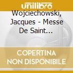 Wojciechowski, Jacques - Messe De Saint Nicolas/Premiere Litanie A La Vierge D Ostra cd