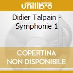 Didier Talpain - Symphonie 1 cd musicale di Didier Talpain