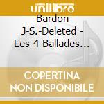Bardon J-S.-Deleted - Les 4 Ballades  Noct cd