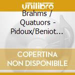 Brahms / Quatuors - Pidoux/Beniot... cd musicale