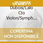 Dubois/Lalo Cto Violon/Symph Espagnole - Frederic Pellasy cd