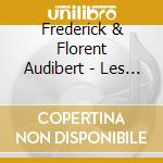 Frederick & Florent Audibert - Les Maitres Du Violoncello Composent cd musicale di Frederick & Florent Audibert