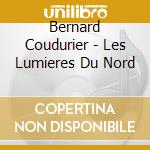 Bernard Coudurier - Les Lumieres Du Nord cd musicale di Coudurier, Bernard