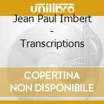 Jean Paul Imbert - Transcriptions cd musicale di Jean Paul Imbert