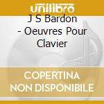 J S Bardon - Oeuvres Pour Clavier cd musicale di J S Bardon