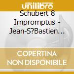 Schubert 8 Impromptus - Jean-S?Bastien Bardon, Piano cd musicale