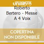Roberto Bertero - Messe A 4 Voix cd musicale di Roberto Bertero