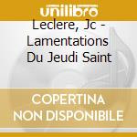 Leclere, Jc - Lamentations Du Jeudi Saint cd