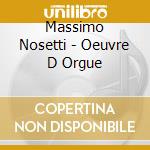 Massimo Nosetti - Oeuvre D Orgue cd musicale di Massimo Nosetti