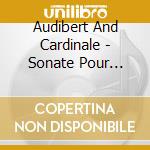 Audibert And Cardinale - Sonate Pour Violoncelle/3 Phantasie cd musicale di Audibert And Cardinale