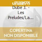 Dube  J. - Les Preludes/La Camp cd musicale