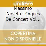 Massimo Nosetti - Orgues De Concert Vol 6 cd musicale di Massimo Nosetti