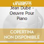 Jean Dube - Oeuvre Pour Piano cd musicale