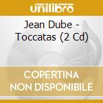 Jean Dube - Toccatas (2 Cd) cd musicale di Jean Dube