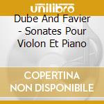 Dube And Favier - Sonates Pour Violon Et Piano cd