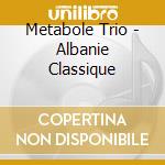 Metabole Trio - Albanie Classique cd